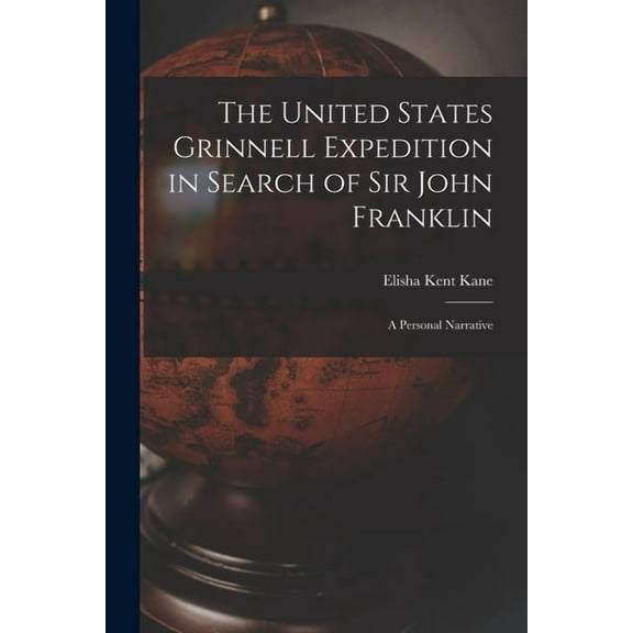 The United States Grinnell Expedition in Search of Sir John Franklin [microform] : a Personal Narrative