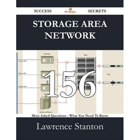Storage Area Network 156 Success Secrets - 156 Most Asked Questions On Storage Area Network - What You Need To Know -