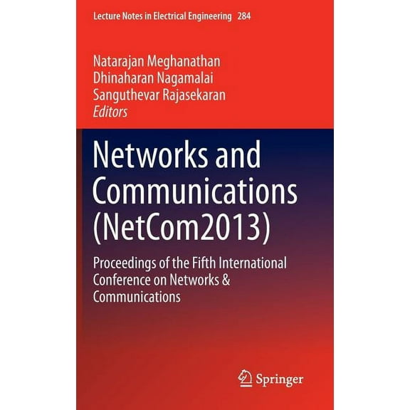 Lecture Notes in Electrical Engineering Networks and Communications (Netcom2013): Proceedings of the Fifth International Conference on Networks & Communications, Book 284, (Hardcover)