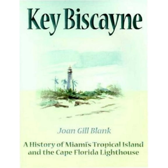 Key Biscayne: A History of Miami's Tropical Island and the Cape Florida Lighthouse, (Paperback)
