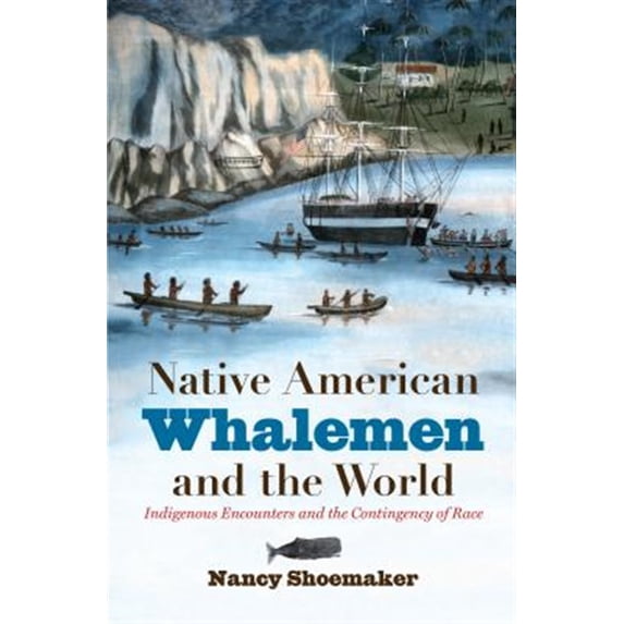 Pre-Owned Native American Whalemen and the World: Indigenous Encounters and the Contingency of Race