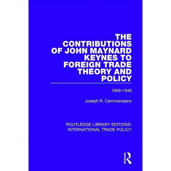 Routledge Library Editions: Internationa The Contributions of John Maynard Keynes to Foreign Trade Theory and Policy, 1909-1946, (Paperback)