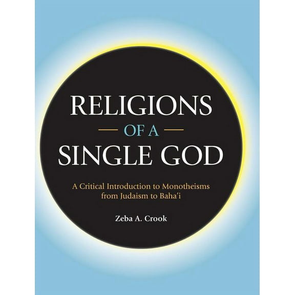 Religions of a Single God: A Critical Introduction to Monotheisms from Judaism to Baha'i, (Hardcover)