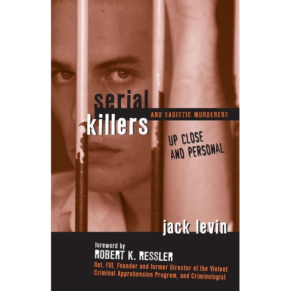 Serial Killers and Sadistic Murderers : Up Close and Personal (Hardcover)