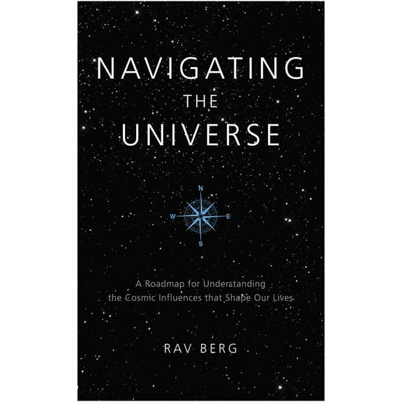 Navigating the Universe: A Roadmap for Understanding the Cosmic Influences that Shape Our Lives, (Paperback)