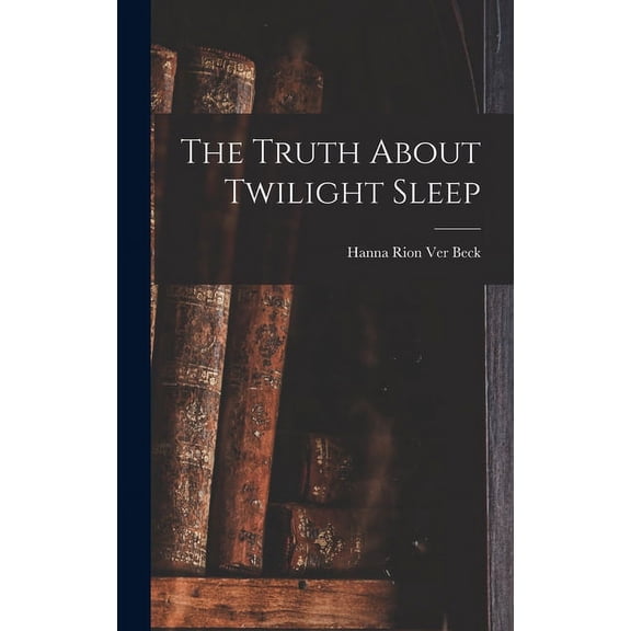 The Truth About Twilight Sleep (Hardcover)
