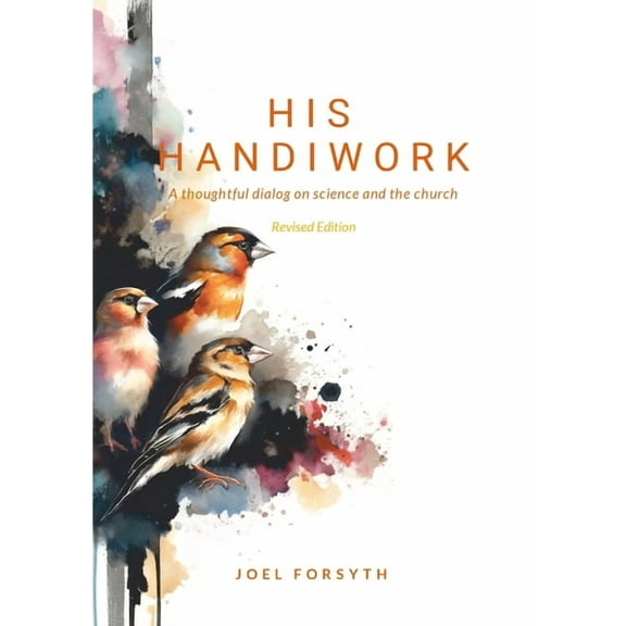 His Handiwork: A thoughtful dialog on science and the Bible, (Paperback)