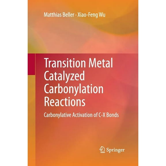 Transition Metal Catalyzed Carbonylation Reactions: Carbonylative Activation of C-X Bonds, (Paperback)