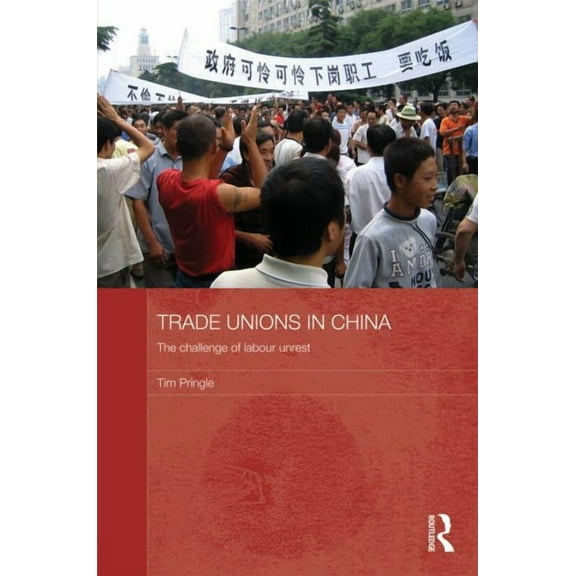 Routledge Contemporary China Trade Unions in China: The Challenge of Labour Unrest, Book 65, (Hardcover)