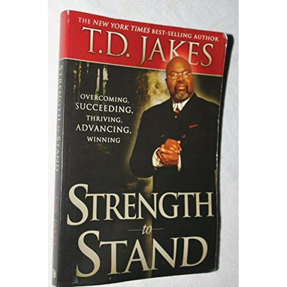 Pre-Owned Strength to Stand: Overcoming, Succeeding, Thriving, Advancing, Winning (Paperback) by T D Jakes