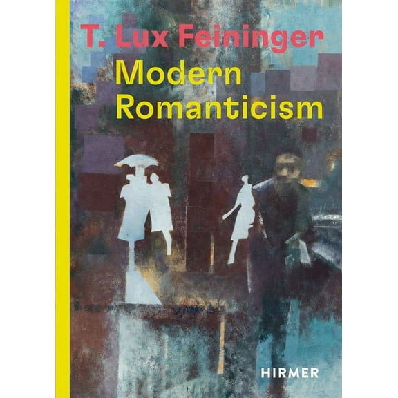 T. Lux Feininger: Modern Romanticism, (Hardcover)