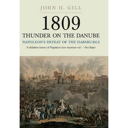1809 Thunder On The Danube Volume 1 Napoleons Defeat Of The Habsburg - 