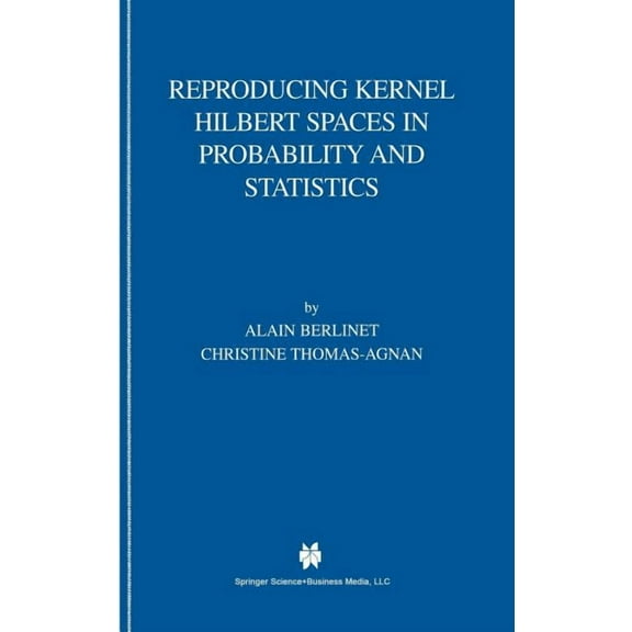 Reproducing Kernel Hilbert Spaces in Probability and Statistics, (Hardcover)