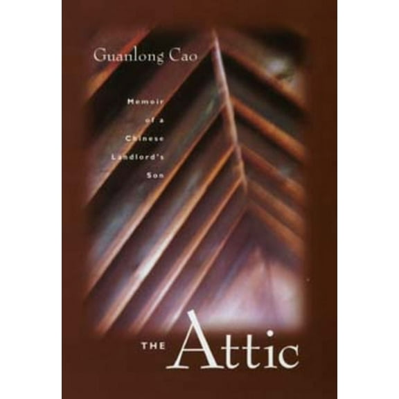 The Attic: Memoir of a Chinese Landlord's Son, (Paperback)