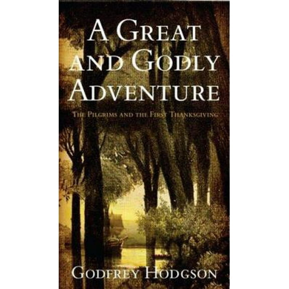 Pre-Owned A Great and Godly Adventure: The Pilgrims and the Myth of the First Thanksgiving (Hardcover) 1586483730 9781586483739