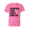 Champions Train Losers Complain Athletic Mens Womens T-Shirt Top