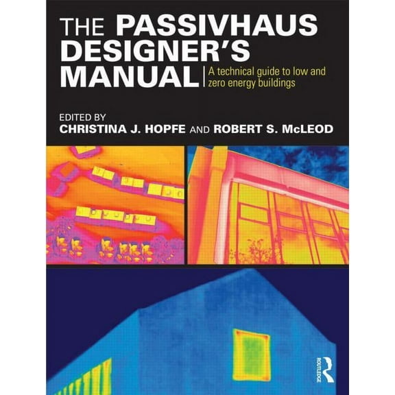 The Passivhaus Designer's Manual: A technical guide to low and zero energy buildings, (Paperback)