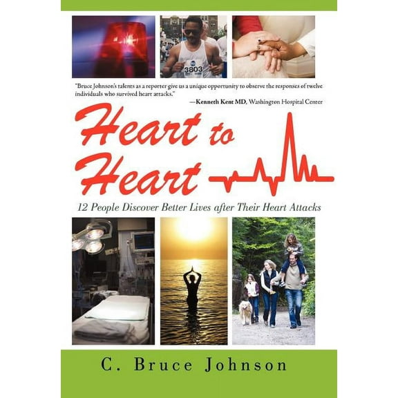 Heart to Heart: 12 People Discover Better Lives After Their Heart Attacks, (Hardcover)