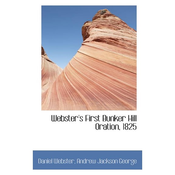 Webster's First Bunker Hill Oration, 1825 (Paperback)