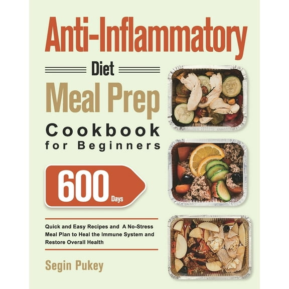 Anti-Inflammatory Diet Meal Prep Cookbook for Beginners: 600-Day Quick and Easy Recipes and A No-Stress Meal Plan to Hea, (Paperback)