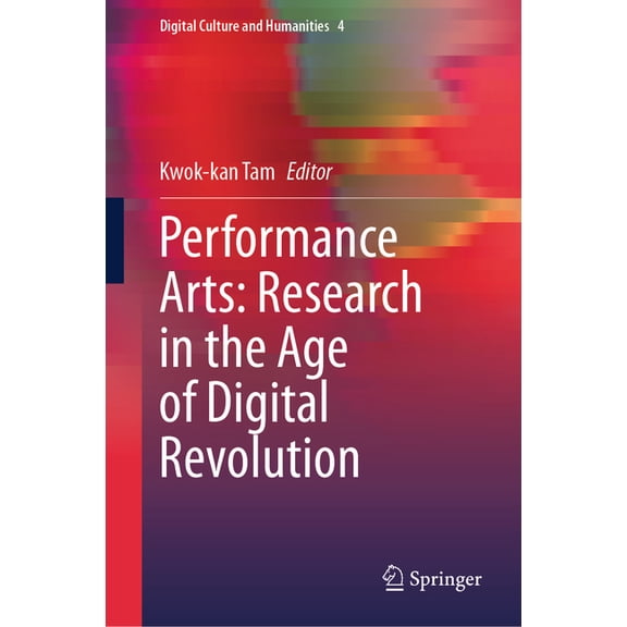 Digital Culture and Humanities Performance Arts: Research in the Age of Digital Revolution, Book 4, (Hardcover)