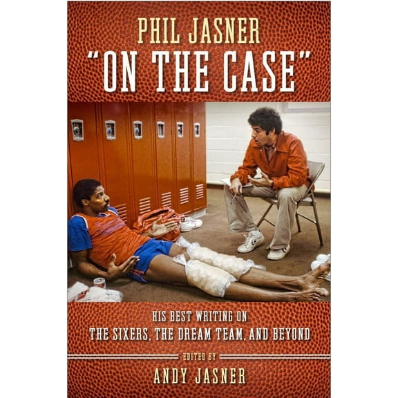 Phil Jasner "On the Case" : His Best Writing on the Sixers, the Dream Team, and Beyond (Hardcover)