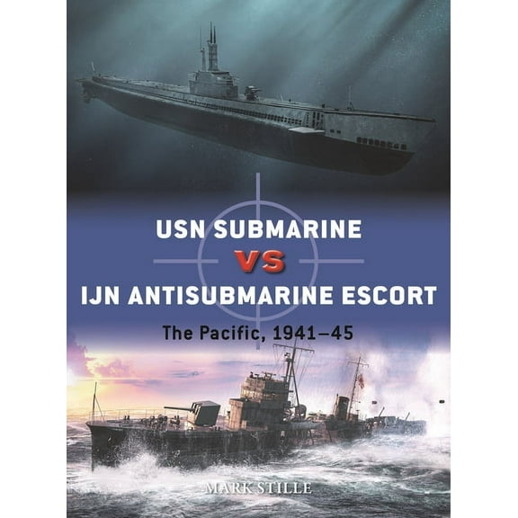 Duel USN Submarine Vs Ijn Antisubmarine Escort: The Pacific, 1941-45, Book 117, (Paperback)