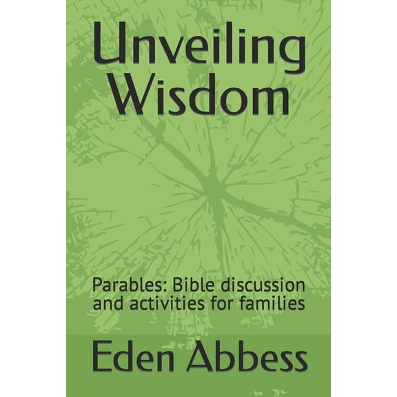 Unveiling Wisdom: Parables: Bible discussion and activities for families (Paperback)