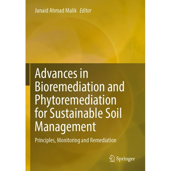 Advances in Bioremediation and Phytoremediation for Sustainable Soil Management: Principles, Monitoring and Remediation, (Paperback)