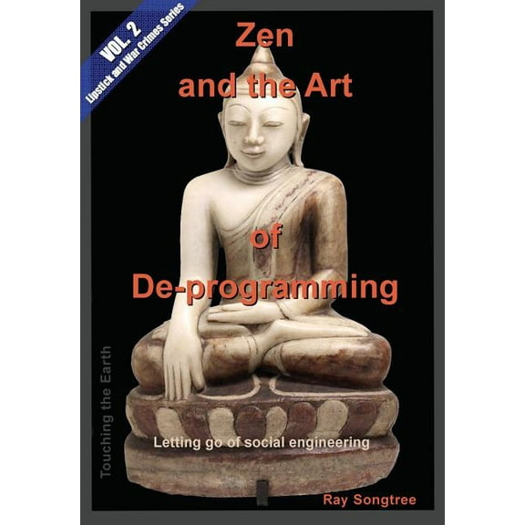 Lipstick and War Crimes Zen and the Art of Deprogramming (Vol. 2, Lipstick and War Crimes Series): Letting go of social engineering, Book 2, (Paperback)