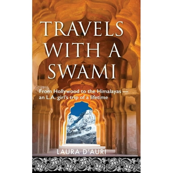 Travels With a Swami: From Hollywood to the Himalayas, an L.A. Girl's Trip of a Lifetime, (Hardcover)
