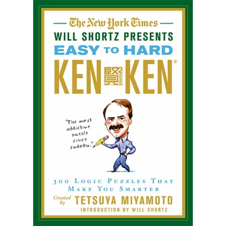 - The New York Times Will Shortz Presents Easy to Hard KenKen : 300 Logic Puzzles That Make You Smarter