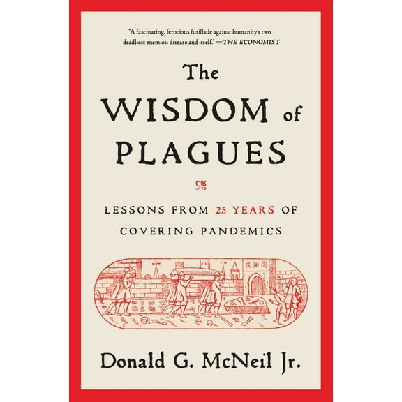 The Wisdom of Plagues: Lessons from 25 Years of Covering Pandemics, (Paperback)