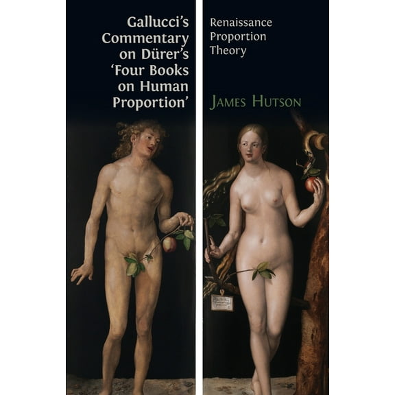 Gallucci's Commentary on Dürer's 'Four Books on Human Proportion': Renaissance Proportion Theory, (Paperback)