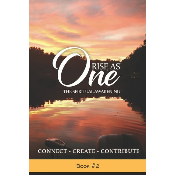 Rise as One Rise As One A Spiritual Awakening: Connect Create Contribute, Book 2, (Paperback)