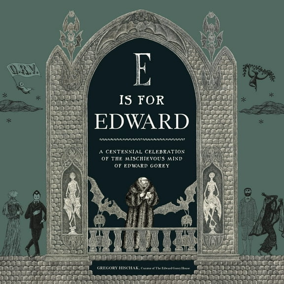 E Is for Edward: A Centennial Celebration of the Mischievous Mind of Edward Gorey, (Hardcover)