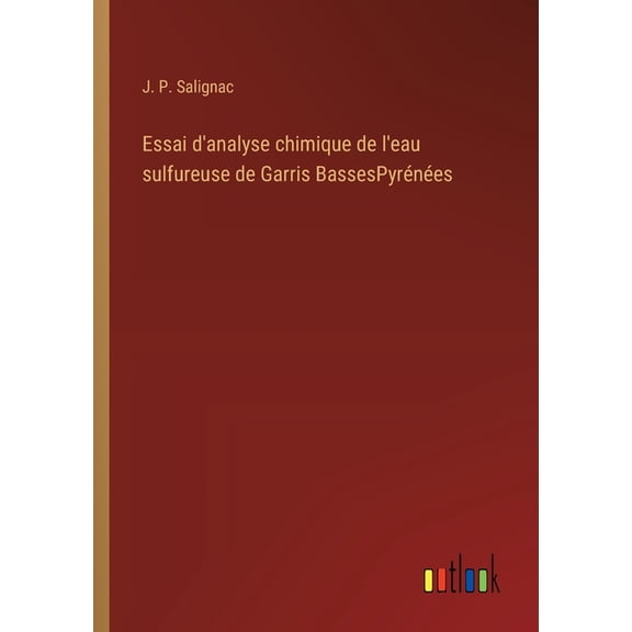 Essai d'analyse chimique de l'eau sulfureuse de Garris BassesPyrénées, (Paperback)