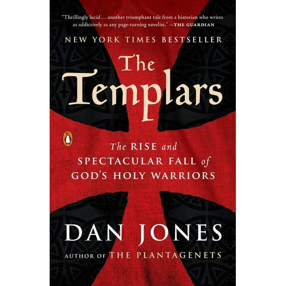 The Templars: The Rise and Spectacular Fall of God's Holy Warriors, (Paperback)