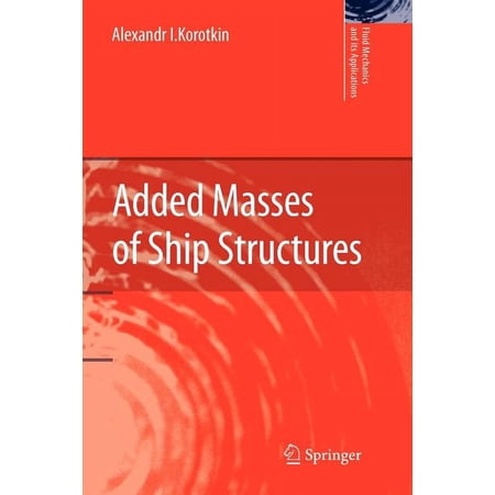 Fluid Mechanics and Its Applications Added Masses of Ship Structures Book 88 (Paperback)