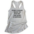 thumbnail image 1 of Silence Is Golden. Unless You Have Kids Then Silence Is Suspicious Ladies Racerback Tank Top Funny Mom Tank, Silver Gray, Large, 1 of 3