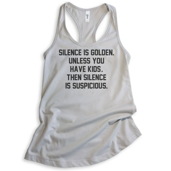 Silence Is Golden. Unless You Have Kids Then Silence Is Suspicious Ladies Racerback Tank Top Funny Mom Tank, Silver Gray, Large