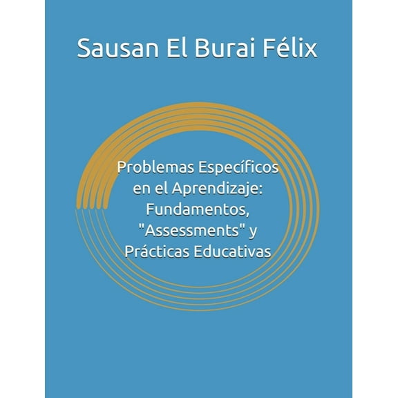 Problemas Específicos en el Aprendizaje : Fundamentos, "Assessments" y Prácticas Educativas (Paperback)