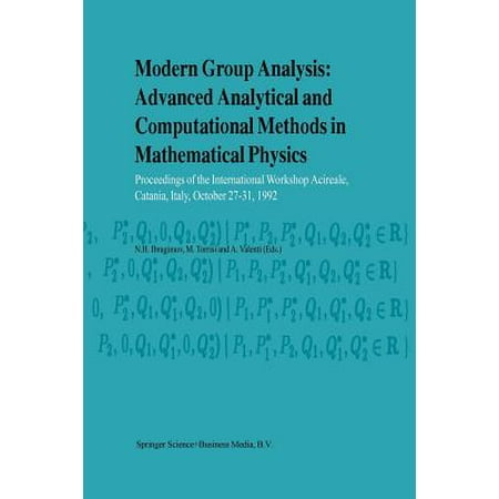 Advanced Mathematical Physics Modern Group Analysis: Advanced Analytical and Computational Methods in Mathematical Physics : Proceedings of the International Workshop Acireale, Catania, Italy, October 27-31, 1992 ()
