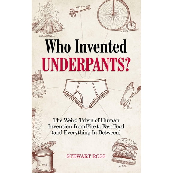 Fascinating Bathroom Readers Who Invented Underpants?: The Weird Trivia of Human Invention, from Fire to Fast Food (and Everything in Between), (Paperback)