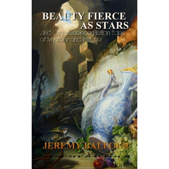 Beauty Fierce as Stars: And Other Science-Fiction Tales of Mystery and Intrigue