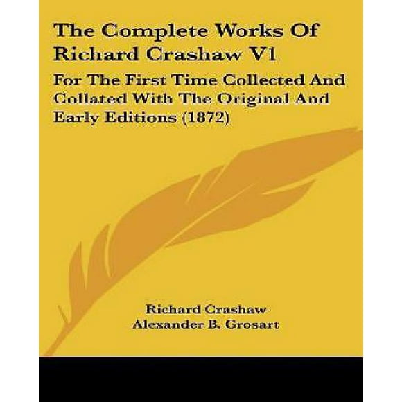 The Complete Works Of Richard Crashaw V1: For The First Time Collected And Collated With The Original And Early Editions (1872)