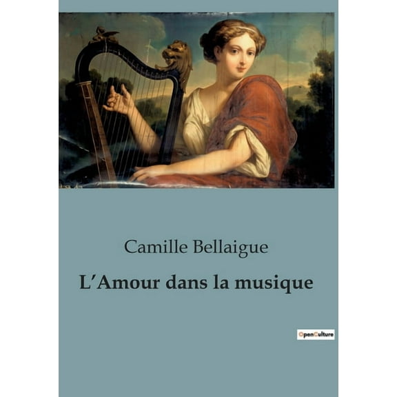 L'Amour dans la musique: L'Ã©volution de l'expression de l'amour dans la musique Ã  travers les siÃ¨cle, (Paperback)