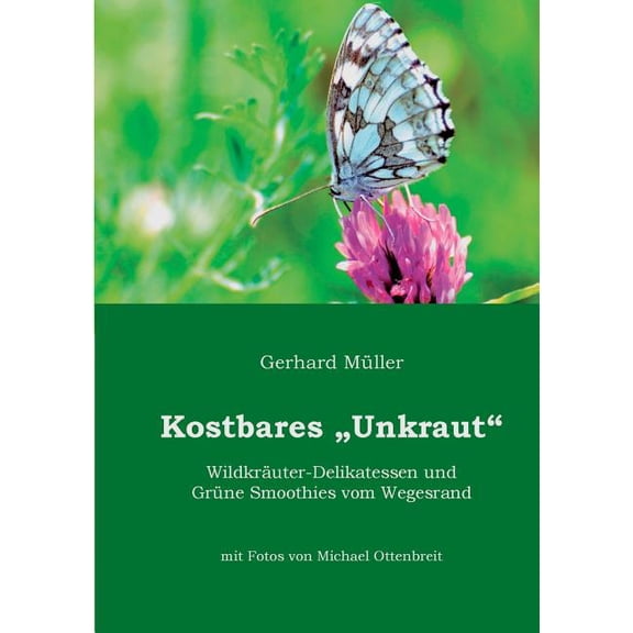 Kostbares Unkraut: Wildkräuter-Delikatessen & Grüne Smoothies vom Wegesrand, (Paperback)