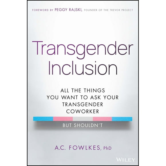 Transgender Inclusion: All the Things You Want to Ask Your Transgender Coworker but Shouldn't