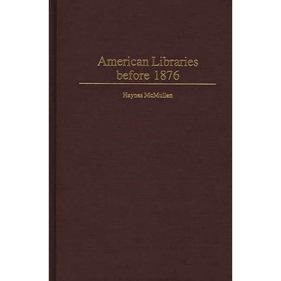 Beta Phi Mu Monograph American Libraries Before 1876, Book 6, (Hardcover)